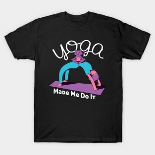 yoga made me do it T-Shirt